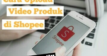 Tutorial Cara Upload Video Produk di Shopee [Lengkap + Gambar] JejakSemut