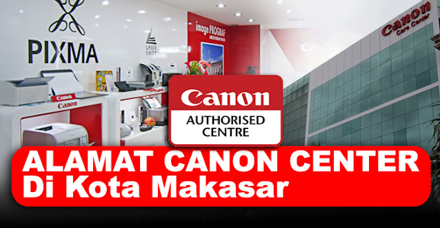 canon center, canon center makasar, canon service center makasar, service center canon makasar, alamat service printer canon   makasar, service center resmi printer canon makasar, canon printer service center makasar