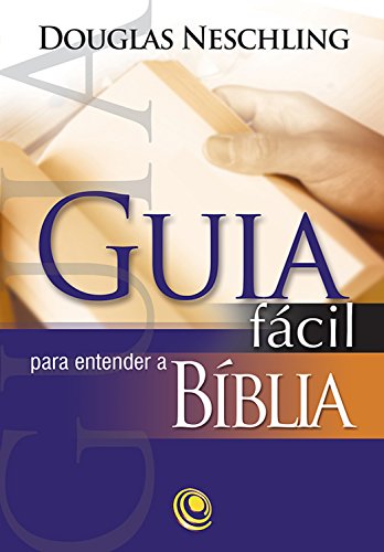 Guia fácil para entender a Bíblia - Douglas Neschling Guia fácil para entender a Bíblia - Douglas Neschling