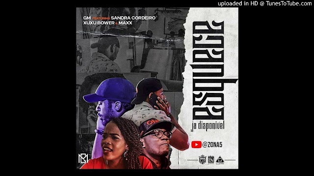 GM (Zona 5) - Esquece Feat. Sandra Cordeiro, Xuxu Bower & Maxx "Rap" [Download Free]