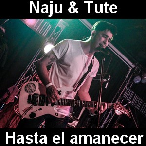 Naju & Tute - Hasta el amanecer Letra y acordes de guitarra y piano