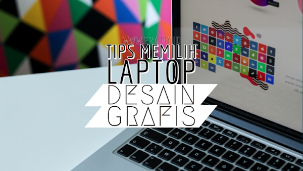7 Tips Memilih Laptop yang Cocok Untuk Desain Grafis 7 Tips Memilih Laptop yang Cocok Untuk Desain Grafis