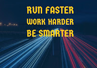 Run Faster, Work Harder, Be Smarter 1 Run Faster, Work Harder, Be Smarter 1