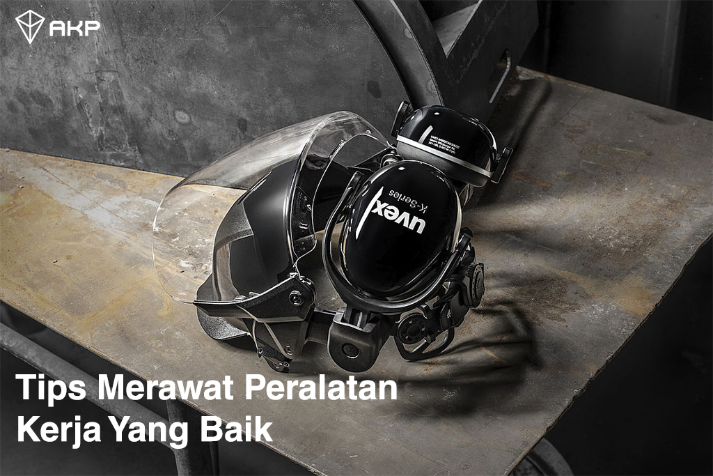 Tips Merawat Peralatan Kerja Yang Baik - Alpha Kencana Perkasa