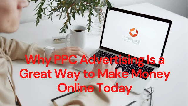Why PPC Advertising Is A Great Way To Make Money Online Today Why PPC Advertising Is A Great Way To Make Money Online Today