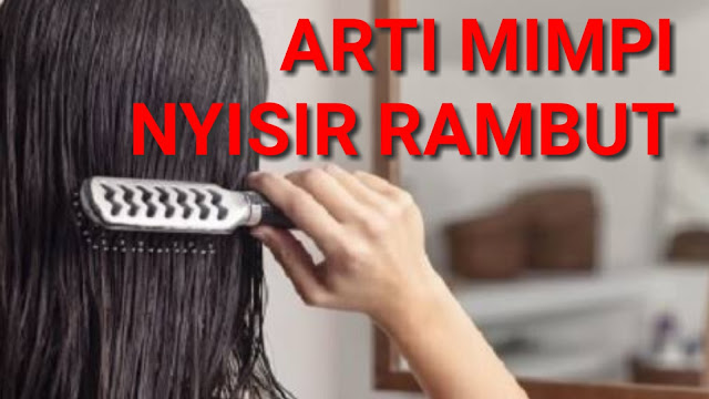WOW..!! Inilah Makna Mimpi menyisir rambut Menurut