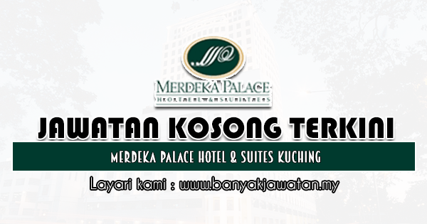 Jawatan Kosong 2021 di Merdeka Palace Hotel & Suites Kuching
