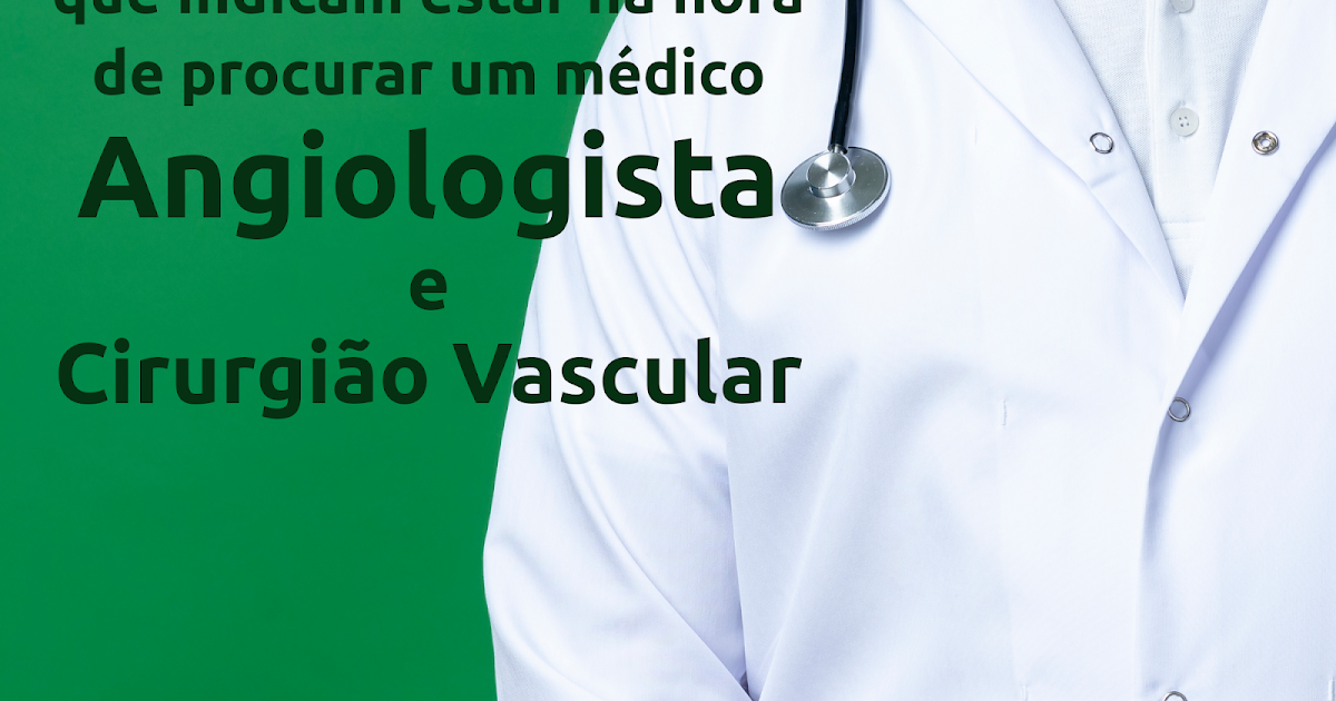 8 sinais que indicam estar na hora de procurar um médico Angiologista e Cirurgião Vascular 8 sinais que indicam estar na hora de procurar um médico Angiologista e Cirurgião Vascular