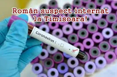 informatii noi roman infectat cu coronavirus la timisoara