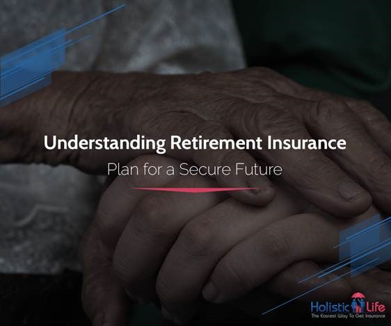 Understanding Retirement Insurance Plan for a Secure Future