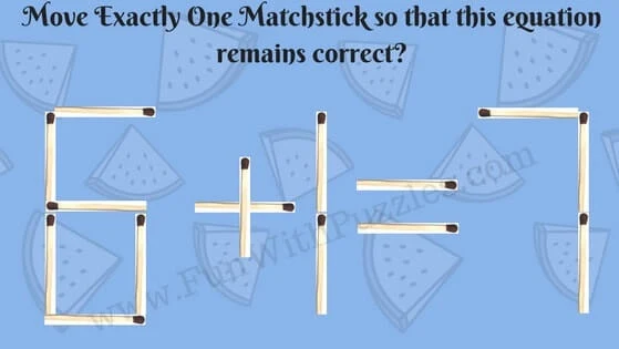 6+1=7.  Move Exactly One Matchstick to make this Equation Correct!