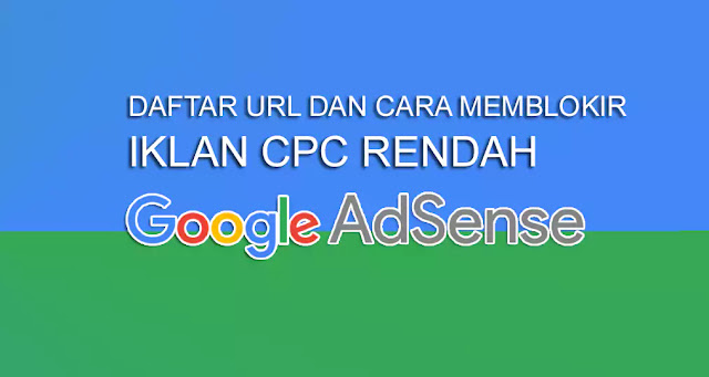 Cara Blokir URL Iklan Adsense CPC Rendah Terbaru