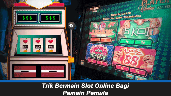 Trik Bermain Slot Online Bagi Pemain Pemula