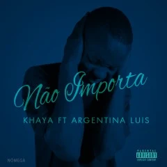 Khaya Feat. Argentina Luís - Não Importa