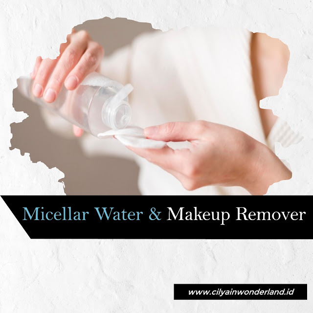 Yuk, Kenali Perbedaan Micellar Water Dan Makeup Remover Cilya in Wonderland Business Sharing
