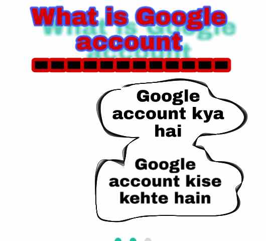 Google account क्या है! Google account क्या है उसके बारे में पुरि details के साथ जानकारी?