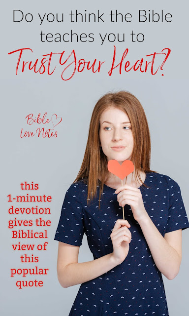 "Trust Your Heart" is a popular slogan. This 1-minute devotion explains why it isn't a biblical statement.
