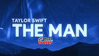 The Man By Taylor Swift - Lyrics The Man By Taylor Swift - Lyrics