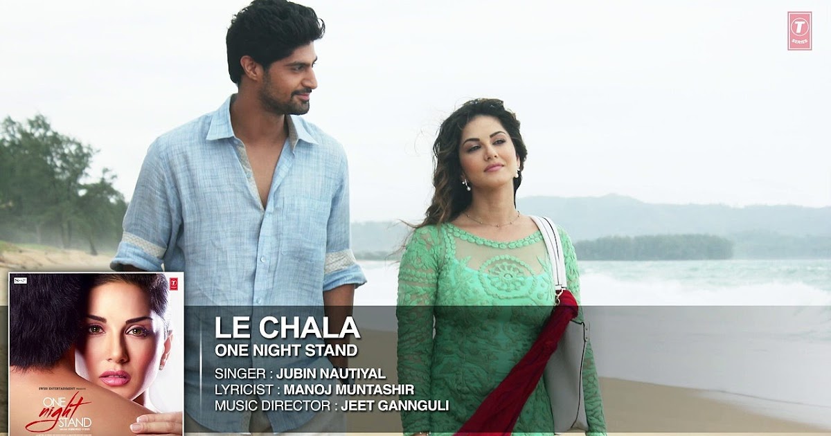 LE CHALA Video Song ONE NIGHT STAND Sunny Leone, Tanuj Virwani