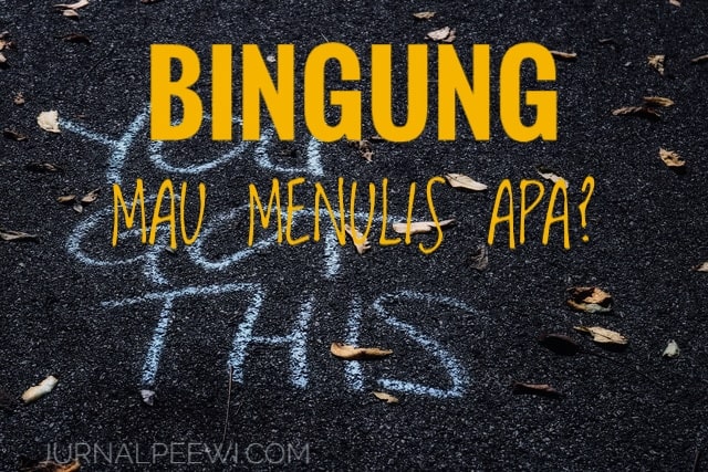 bingung-mau-menulis-apa,tulis-saja-menurut-feeling bingung-mau-menulis-apa,tulis-saja-menurut-feeling