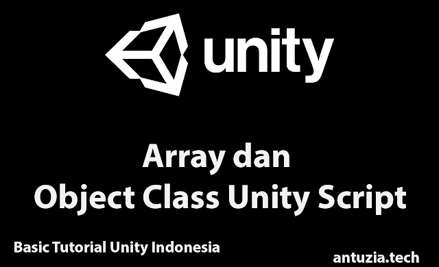 Basic Tutorial Unity Indonesia | Mengenal Array dan Object Class Unity Script Basic Tutorial Unity Indonesia | Mengenal Array dan Object Class Unity Script