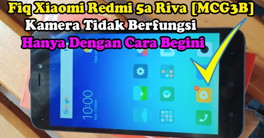 Cara Memperbaiki Xiaomi Redmi 5a Riva Mcg3b Kamera Tidak Berfungsi Bekha Tekno Tutorial Dan Serba Serbi Dunia Teknologi