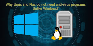 Why Linux and Mac do not need anti-virus programs Unlike Windows? 