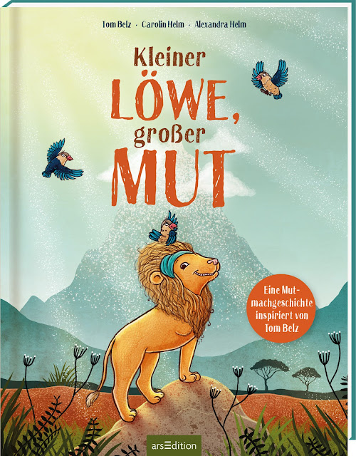 [Books] Tom Belz, Carolin Helm & Alexandra Helm - Kleiner Löwe, großer Mut: Eine Mutmachgeschichte inspiriert von Tom Belz