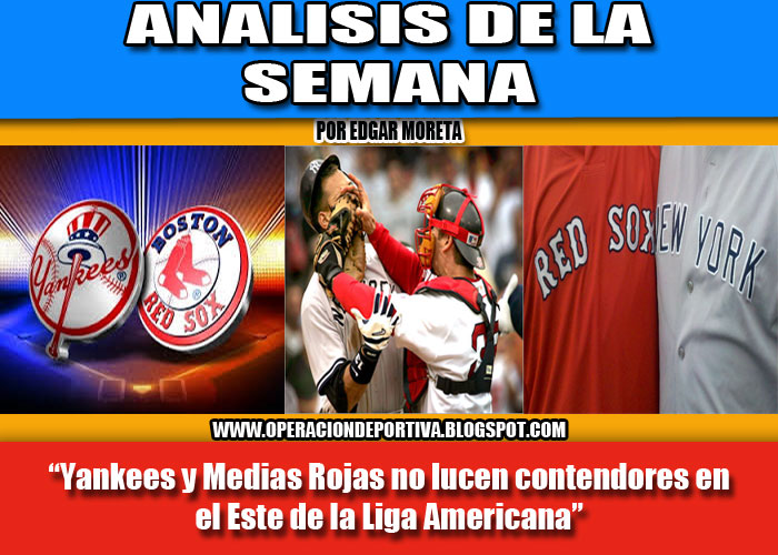 ANALISIS DE LA SEMANA: "Yankees y  Medias Rojas no lucen contendores en el este de la Liga Americana".