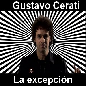 Gustavo Cerati – La excepcion