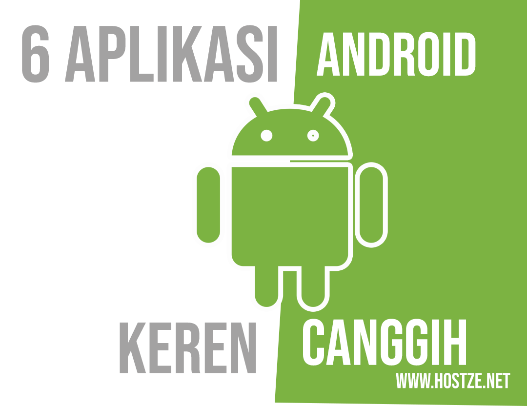 Ini Dia 6 Aplikasi Android Keren Dan Unik Yang Bikin Hp Kamu Semakin Canggih Hostze Blogger Tips Dan Trik