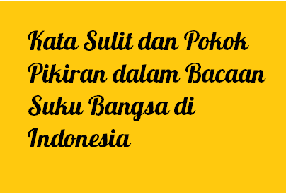 Kata Sulit Dan Pokok Pikiran Dalam Bacaan Suku Bangsa Di Indonesia Operator Sekolah