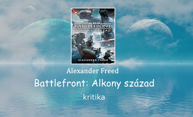 Alexander Freed Battlefront Alkony század kritika