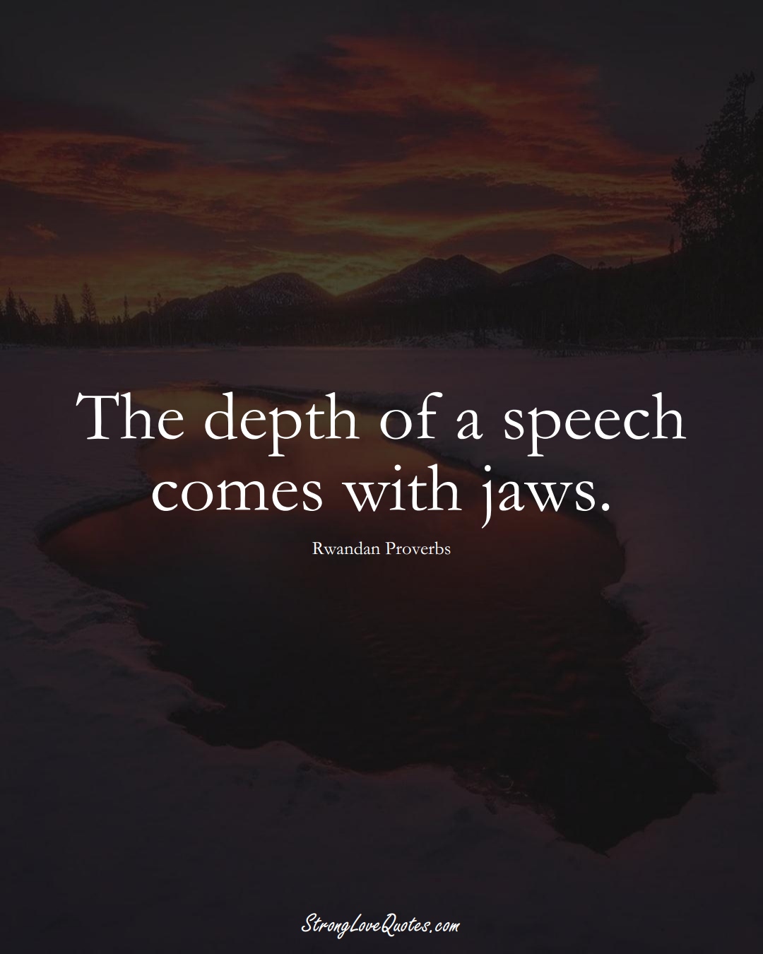 The depth of a speech comes with jaws. (Rwandan Sayings);  #AfricanSayings
