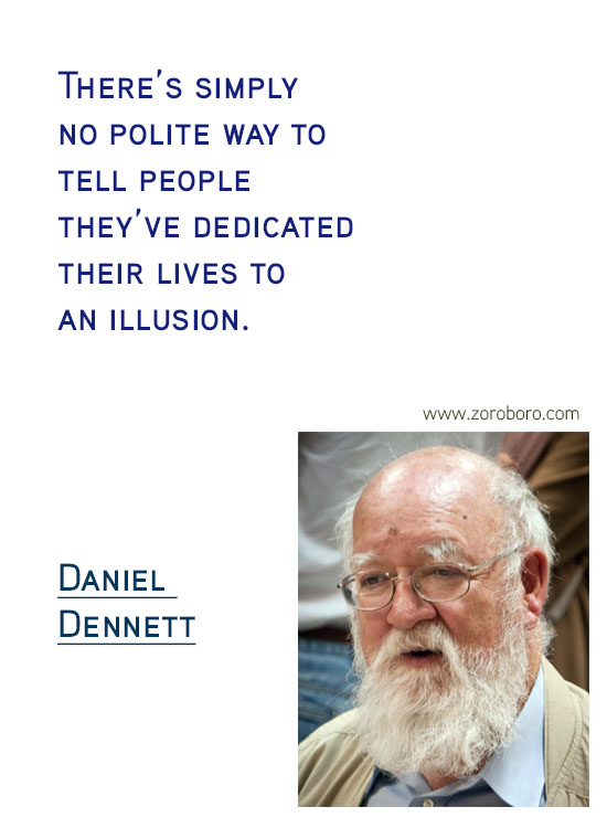 Daniel C. Dennett Quotes. Inspirational Quotes, Daniel C. Dennett Science/Evolution Quotes, Daniel C. Dennett Free-will Quotes, Daniel C. Dennett Happiness Quotes, Purpose Quotes, Daniel C. Dennett Life Quotes. Daniel Dennett Philosophy