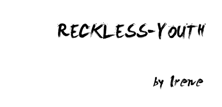 [ Reckless Youth ]