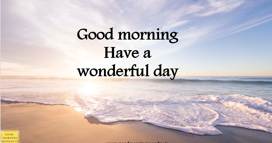 Good Morning Have A Wonderful Day Good Morning Have A Wonderful Day