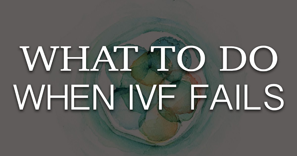 Crazy Little Thing Called Life What To Do When IVF Fails crazy-little-thing-called-life-what-to-do-when-ivf-fails
