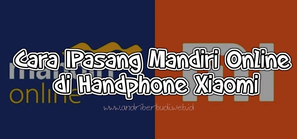 Cara Memasang Mandiri Online di Handphone Xiaomi yang sudah di Root Terbaru dan Work Cara Memasang Mandiri Online di Handphone Xiaomi yang sudah di Root Terbaru dan Work