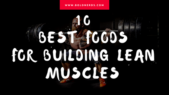 10 Best Foods for Building Lean Muscles 10 Best Foods for Building Lean Muscles