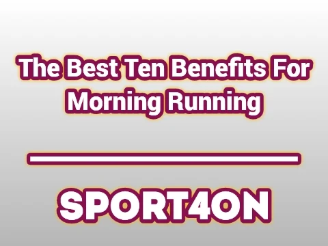 The Best Ten Benefits For Morning Running