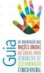 “Guia de Orientação das Nações Unidas no Brasil para Denúncias de Discriminação Étnico-racial”