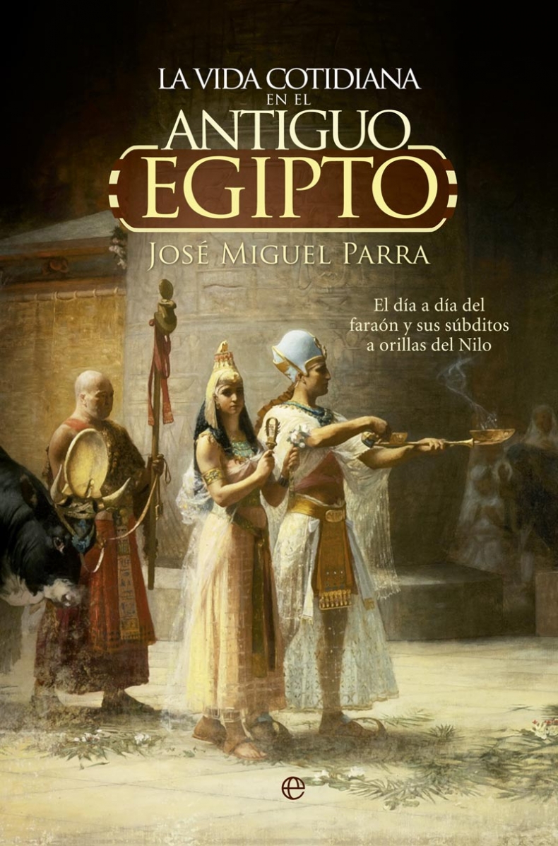 Explorando Egipto Reseña de La vida cotidiana en el antiguo Egipto de J.M. Parra