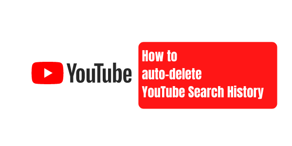 YouTube Search History: How to auto-delete YouTube Search History