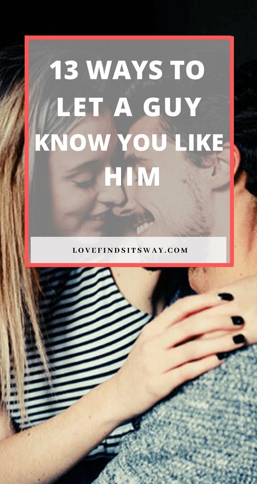 13 Ways To Let A Guy Know You Like Him