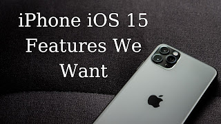 iPhone iOS 15 Features We Want