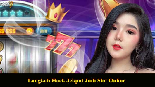 Langkah Hack Jekpot Judi Slot Online