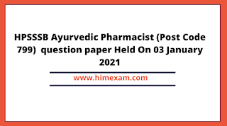 HPSSSB Ayurvedic Pharmacist (Post Code 799)  question paper Held On 03 January 2021