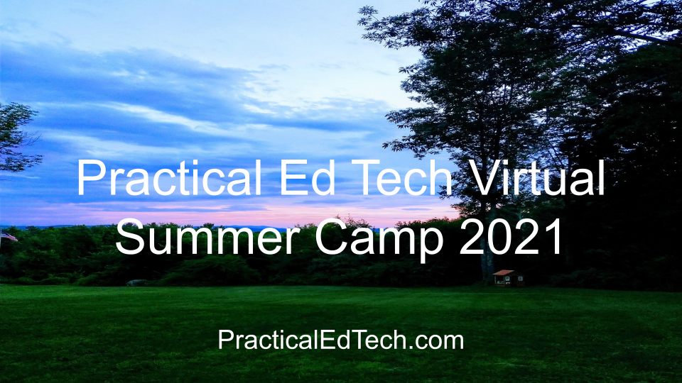 Join Me for the 2021 Practical Ed Tech Virtual Summer Camp