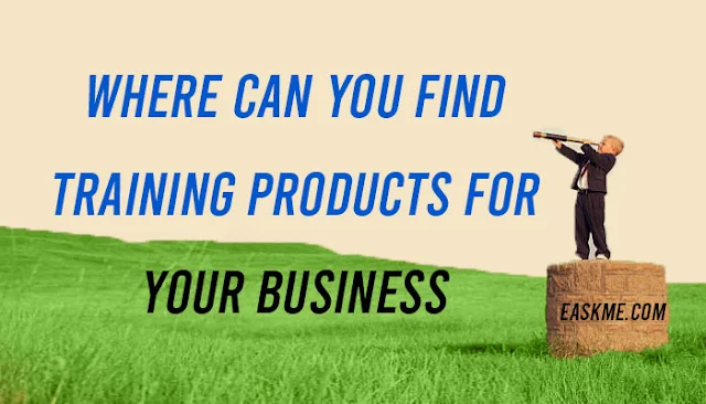 Where to Find Training products? What are the Best Training Products for an Online Business?: eAskme